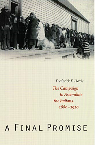 A Final Promise: The Campaign to Assimilate the Indians, 1880-1920