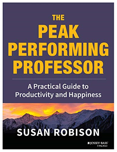 The Peak Performing Professor: A Practical Guide to Productivity and Happiness