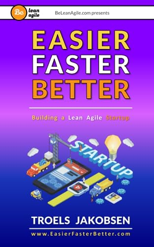 Easier Faster Better: Building a Lean Agile Startup