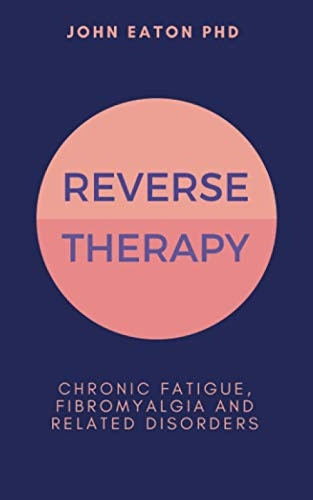 Reverse Therapy: Chronic Fatigue, Fibromyalgia and related Disorders