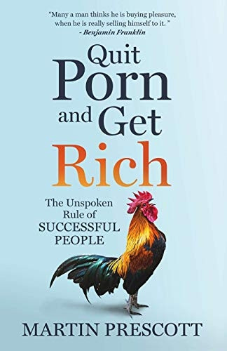 Quit Porn and Get Rich:  - The Unspoken Rule of  - Successful People