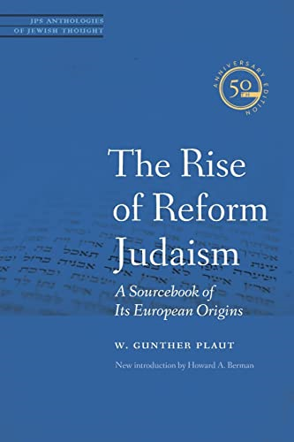 The Rise of Reform Judaism: A Sourcebook of Its European Origins (JPS Anthologies of Jewish Thought)