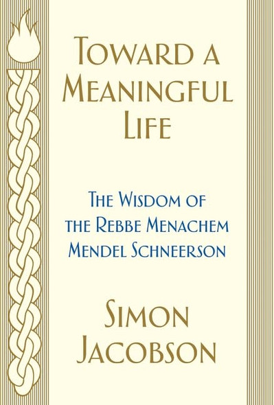 Toward a Meaningful Life: The Wisdom of the Rebbe Menachem Mendel Schneerson