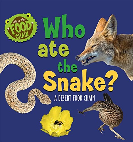 Follow the Food Chain: Who Ate the Snake?: A Desert Food Chain (Follow the Food Chain)