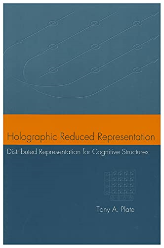 Holographic Reduced Representation: Distributed Representation for Cognitive Structures (Center for the Study of Language and Information Publication Lecture Notes)
