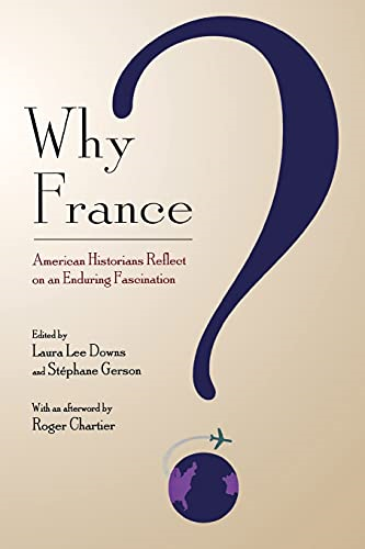 Why France?: American Historians Reflect on an Enduring Fascination