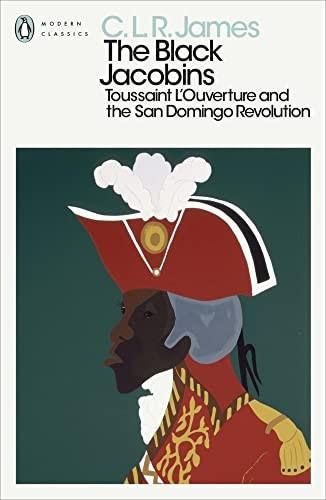 The Black Jacobins: Toussaint L'Ouverture and the San Domingo Revolution (Penguin Modern Classics)