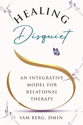 Healing Disquiet: An Integrative Model for Relational Therapy