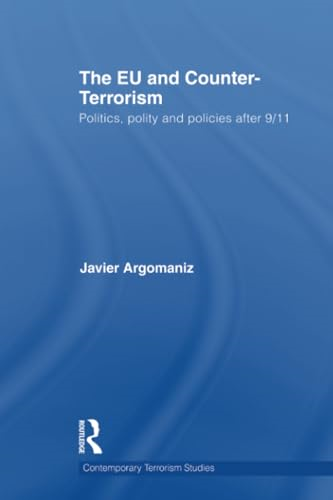 The EU and Counter-Terrorism: Politics, Polity and Policies after 9 11 (Contemporary Terrorism Studies)