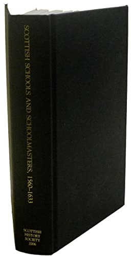 Scottish Schools and Schoolmasters, 1560-1633 (Scottish History Society Fifth Series)