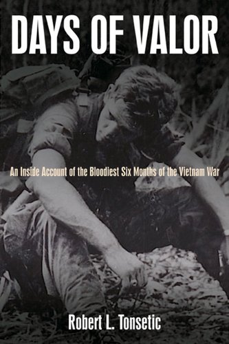 Days Of Valor: An Inside Account of the Bloodiest Six Months of the Vietnam War
