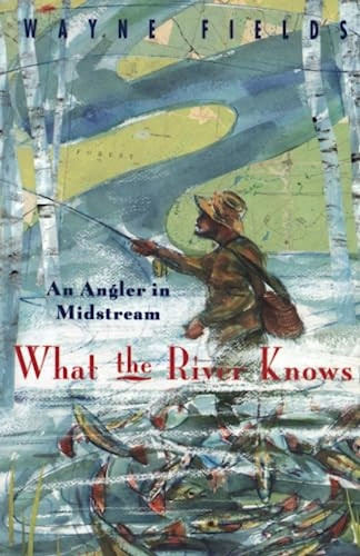 What the River Knows: An Angler in Midstream