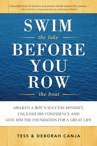 Swim the Lake Before You Row the Boat: Awaken a Boy's Success Mindset, Unleash His Confidence and Give Him the Foundation for a Great Life