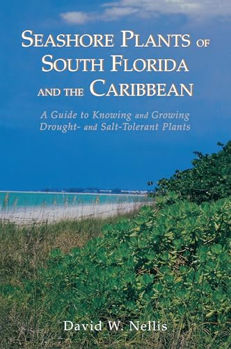 Seashore Plants of South Florida and the Caribbean: A Guide to Knowing and Growing Drought- And Salt-Tolerant Plants