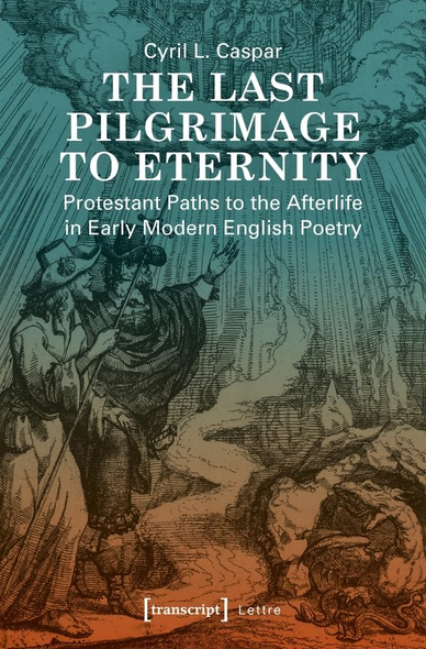 The Last Pilgrimage to Eternity: Protestant Paths to the Afterlife in Early Modern English Poetry (Lettre)