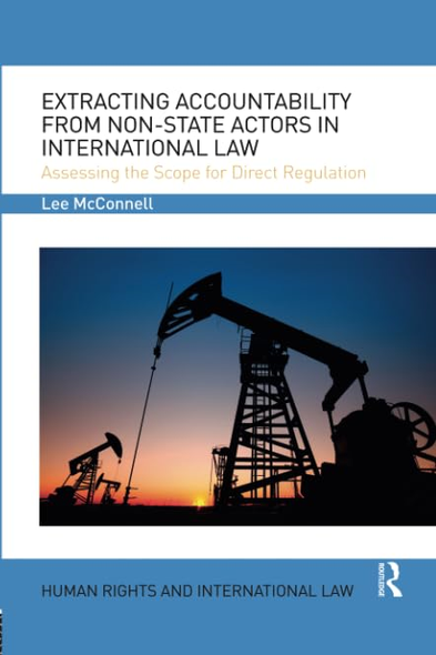 Extracting Accountability from Non-State Actors in International Law: Assessing the Scope for Direct Regulation (Human Rights and International Law)