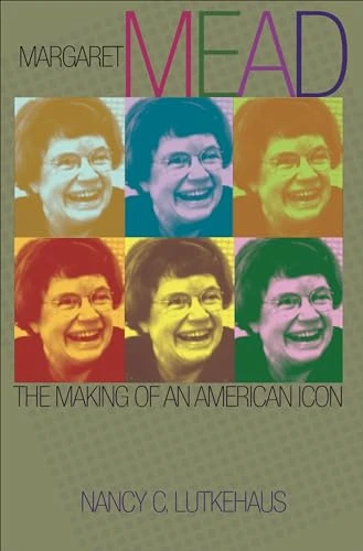 Margaret Mead: The Making of an American Icon