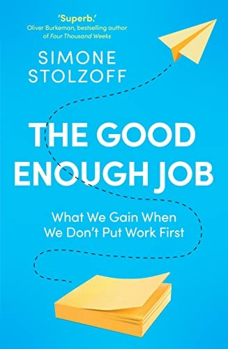 The Good Enough Job: What We Gain When We Don't Put Work First