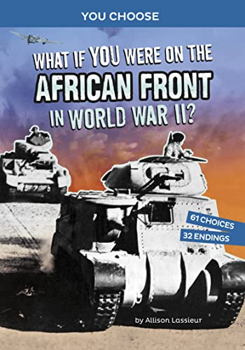 What If You Were on the African Front in World War II?: An Interactive History Adventure (You Choose: World War II Frontlines)