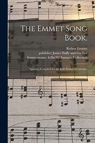The Emmet Song Book.: Specially Compiled for the Irish Patriot's Centenary
