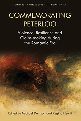 Commemorating Peterloo: Violence, Resilience and Claim-Making During the Romantic Era (Edinburgh Critical Studies in Romanticism)