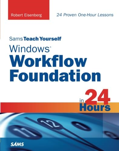Sams Teach Yourself Windows Workflow Foundation (WF) in 24 Hours (Sams Teach Yourself...in 24 Hours)