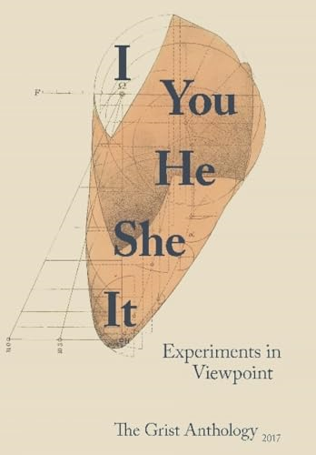 I You He She it: Experiments in Viewpoint (Grist Anthology)
