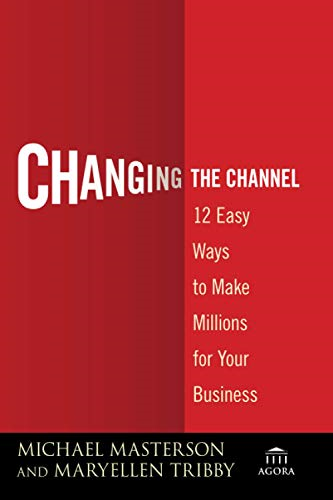 Changing the Channel: 12 Easy Ways to Make Millions for Your Business (Agora Series)