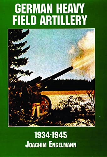 German Heavy Field Artillery in World War II (Schiffer Military/Aviation History)
