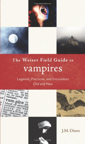 The Weiser Field Guide to Vampires: Legends, Practices, and Encounters Old and New (Weiser Field Guides)