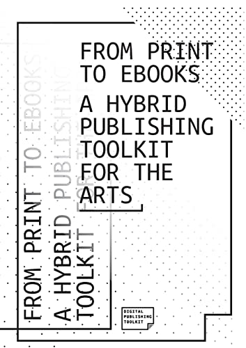 From Print to eBooks: A Hybrid Publishing Toolkit for the Arts