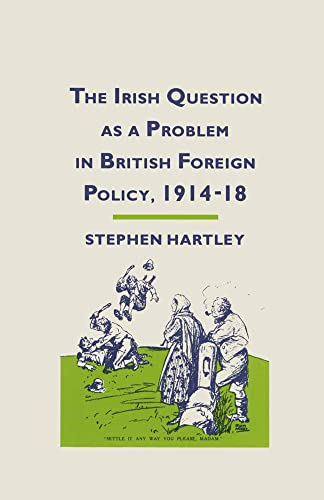 The Irish Question as a Problem in British Foreign Policy, 1914-18: 1987