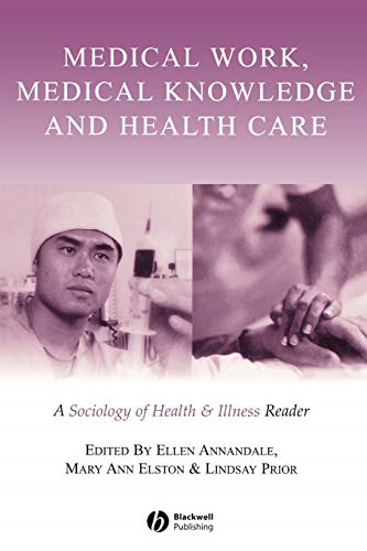 Medical Work, Medical Knowledge and Health Care : A Sociology of Health and Illness Reader