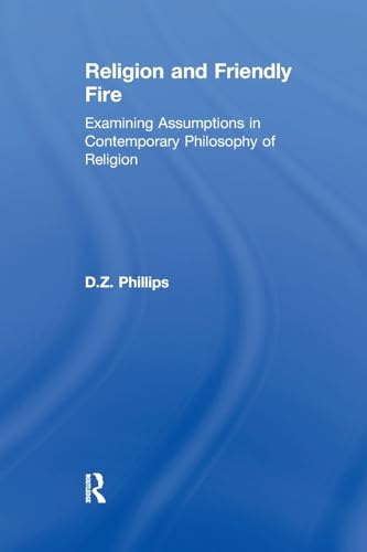 Religion and Friendly Fire: Examining Assumptions in Contemporary Philosophy of Religion: The Vonhoff Lectures and Seminars, University of Groning