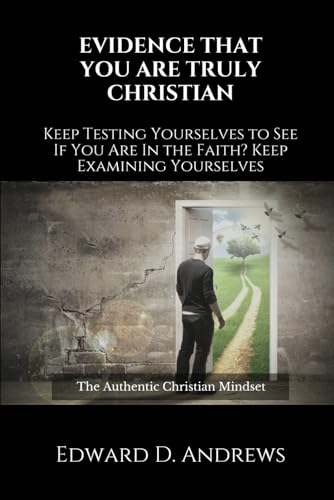 Evidence That You Are Truly Christian: Keep Testing Yourselves to See If You Are in the Faith?keep Examining Yourselves