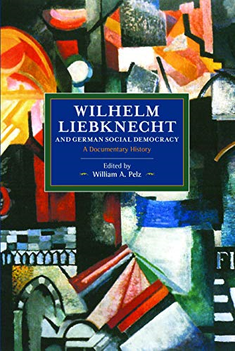 Wilhelm Liebknecht and German Social Democracy : A Documentary History