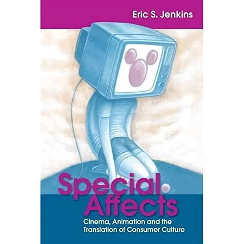 Special Affects: Cinema, Animation and the Translation of Consumer Culture