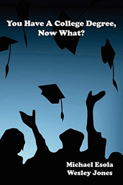 You Have a College Degree, Now What?