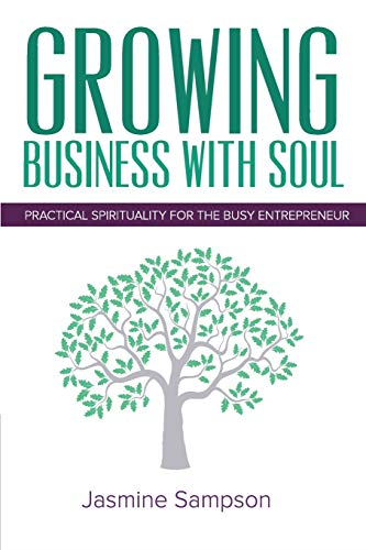 Growing Business with Soul:  Practical Spirituality for the Busy Entrepreneur