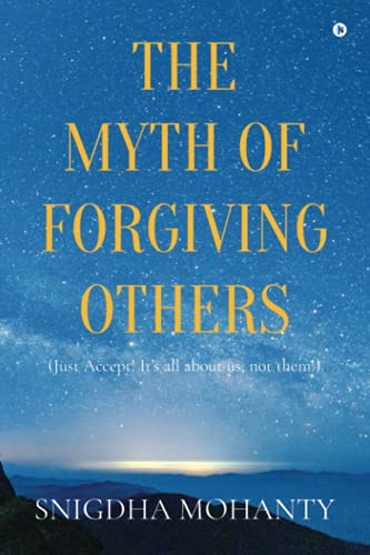 The Myth of Forgiving Others: Just Accept! It's all about us, not them!