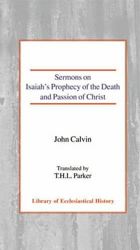 Sermons on Isaiahs Prophecy of the Death and Passion of Christ