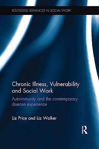 Chronic Illness, Vulnerability and Social Work: Autoimmunity and the contemporary disease experience (Routledge Advances in Social Work)