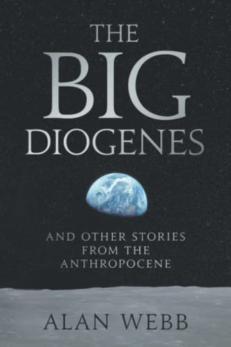 The Big Diogenes: And Other Stories From The Anthropocene