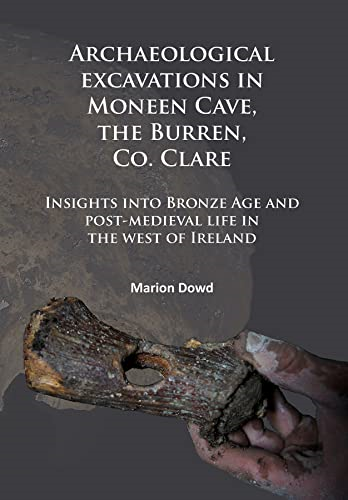 Archaeological excavations in Moneen Cave, the Burren, Co. Clare: Insights into Bronze Age and post-medieval life in the west of Ireland
