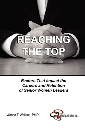 Reaching the Top: Factors That Impact the Careers and Retention of Senior Women Leaders
