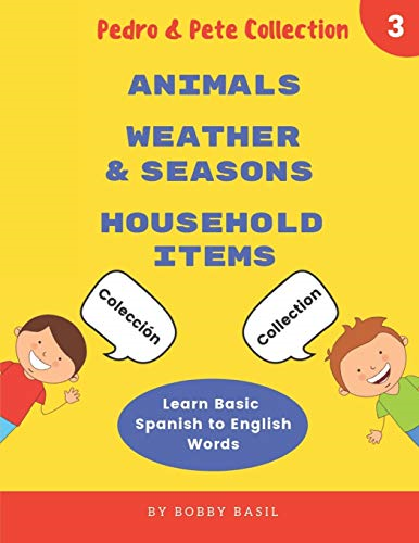 Learn Basic Spanish to English Words: Animals - Weather & Seasons - Household Items (Pedro & Pete Books for Kids Bundle Box Set)