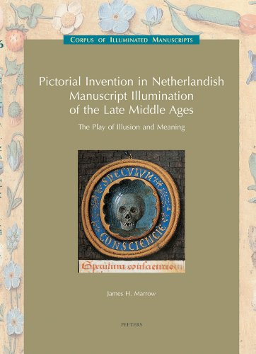 Pictorial Invention in Netherlandish Manuscript Illumination of the Late Middle Ages: The Play of Illusion and Meaning (Corpus of Illuminated Manuscripts)