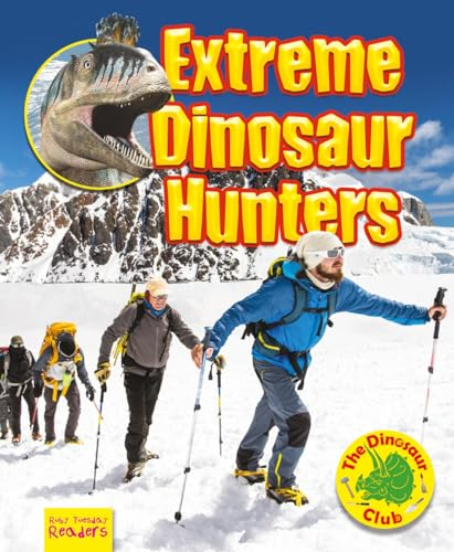 Extreme Dinosaur Hunters (Ruby Tuesday Readers: The Dinosaur Club)
