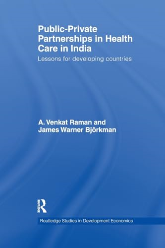 Public-Private Partnerships in Health Care in India: Lessons for developing countries (Routledge Studies in Development Economics)