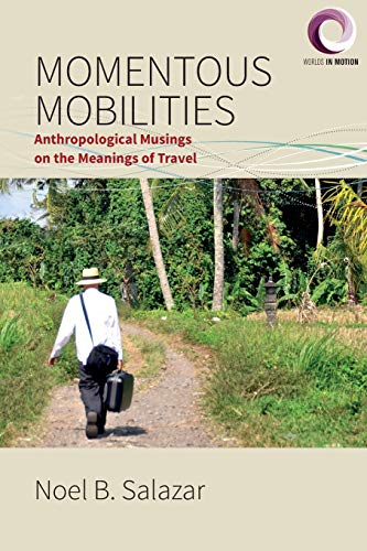 Momentous Mobilities: Anthropological Musings on the Meanings of Travel (Worlds in Motion)